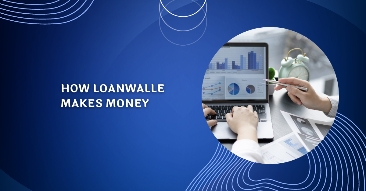 How Loanwalle Makes Money