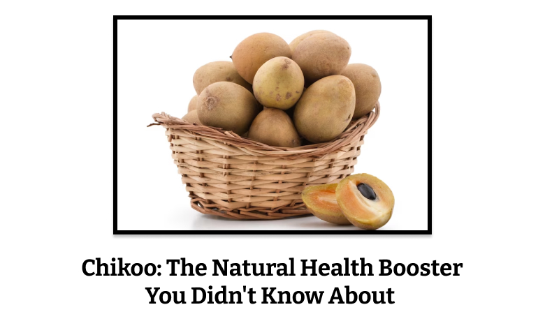 Chikoo_ The Natural Health Booster You Didn't Know About