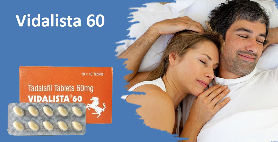 What is Vidalista 60mg? How to Treat Erectile Dysfunction?